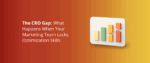 The CRO Gap_ What Happens When Your Marketing Team Lacks Optimization Skills