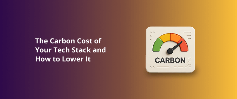 The Carbon Cost of Your Tech Stack and How to Lower It