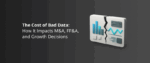 The Cost of Bad Data_ How It Impacts M&A, FP&A, and Growth Decisions