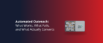 Automated Outreach_ What Works, What Fails, and What Actually Converts Featured Img