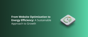 From Website Optimization to Energy Efficiency: A Sustainable Approach to Growth