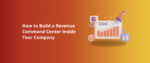 How to Build a Revenue Command Center Inside Your Company Featured Img
