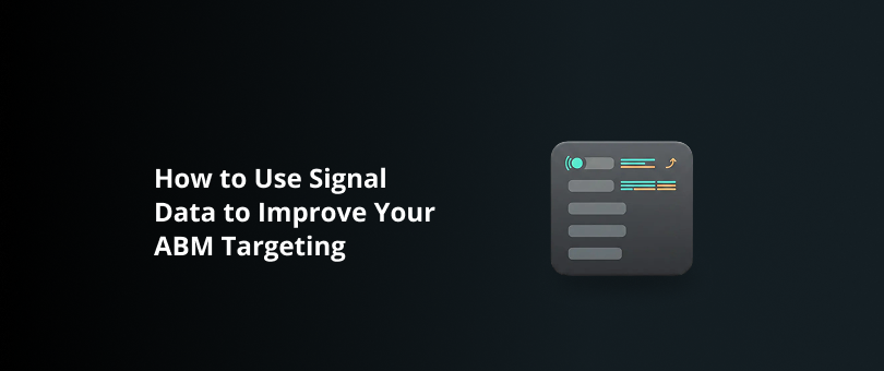 How to Use Signal Data to Improve Your ABM Targeting Featured Img