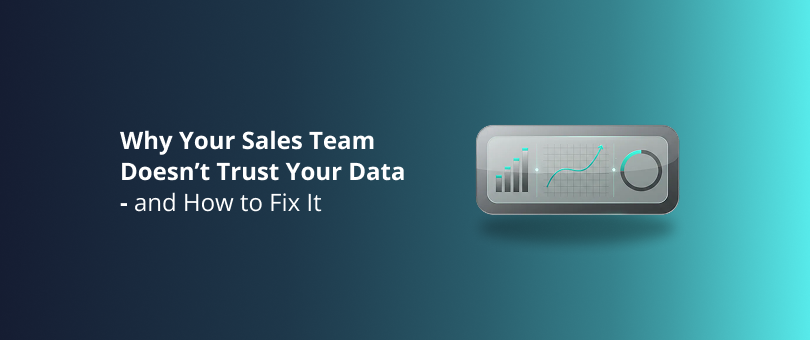 Why Your Sales Team Doesn’t Trust Your Data - and How to Fix It Featured img