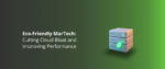 Eco-Friendly MarTech_ Cutting Cloud Bloat and Improving Performance Featured Img