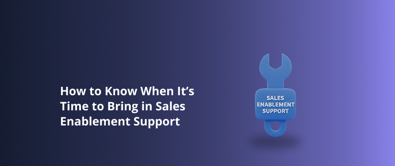 How to Know When It’s Time to Bring in Sales Enablement Support Featured Image