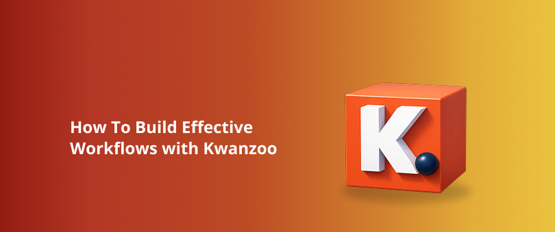 How To Build Effective Workflows with Kwanzoo Featured Img