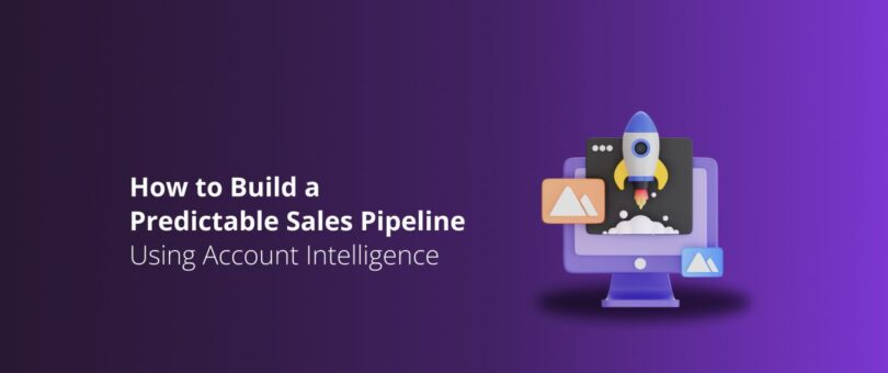 How to Build a Predictable Sales Pipeline Using Account Intelligence Featured Img