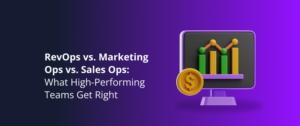 RevOps vs. Marketing Ops vs. Sales Ops: What High-Performing Teams Get Right