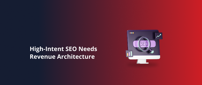 High-Intent SEO Needs Revenue Architecture Featured Img