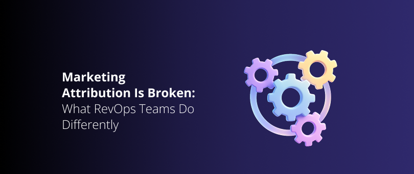Marketing Attribution Is Broken_ What RevOps Teams Do Differently Featured Img