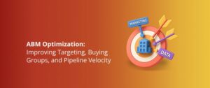 ABM Optimization: Fixing Buying Groups and Pipeline Velocity