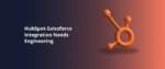 HubSpot-Salesforce Integration Needs Engineering Featured Img