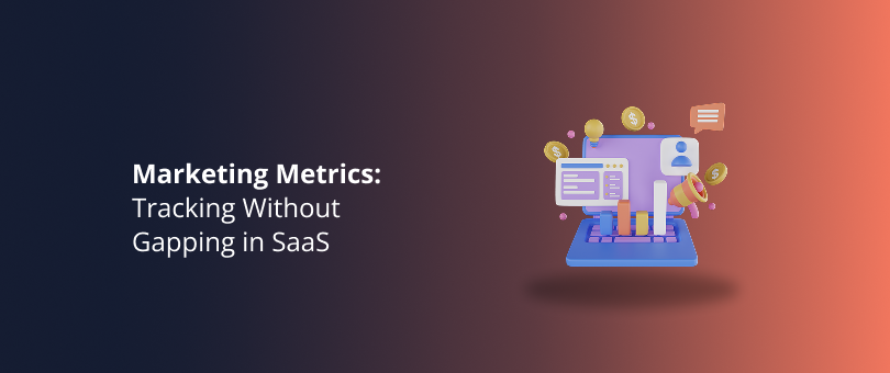 Marketing Metrics_ Tracking Without Gapping in SaaS Featured Img