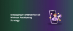 Messaging Frameworks Fail Without Positioning Strategy Featured Img