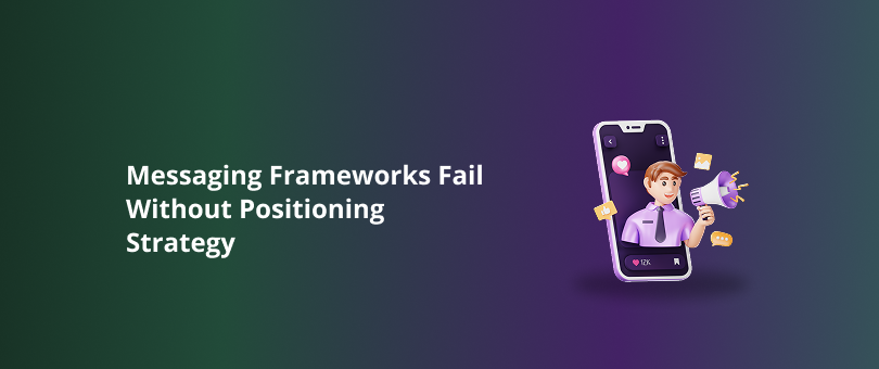 Messaging Frameworks Fail Without Positioning Strategy Featured Img