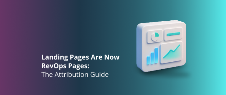 Landing Pages Are Now RevOps Pages: The Attribution Guide