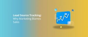 Lead Source Tracking: Why Marketing Blames Sales