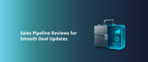 Sales Pipeline Reviews for Smooth Deal Updates
