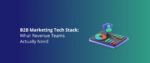 B2B Marketing Tech Stack_ What Revenue Teams Actually Need Featured img