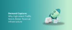 Demand Capture_ Why High-Intent Traffic Needs Better Revenue Infrastructure Featured Img
