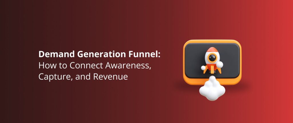 Demand Generation Funnel: How to Connect Awareness, Capture, and Revenue