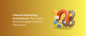 Inbound Marketing Architecture: The System Behind Scalable Demand Generation