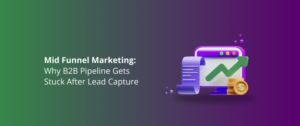 Mid Funnel Marketing: Why B2B Pipeline Gets Stuck After Lead Capture