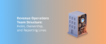 Revenue Operations Team Structure_ Roles, Ownership, and Reporting Lines Featured Img