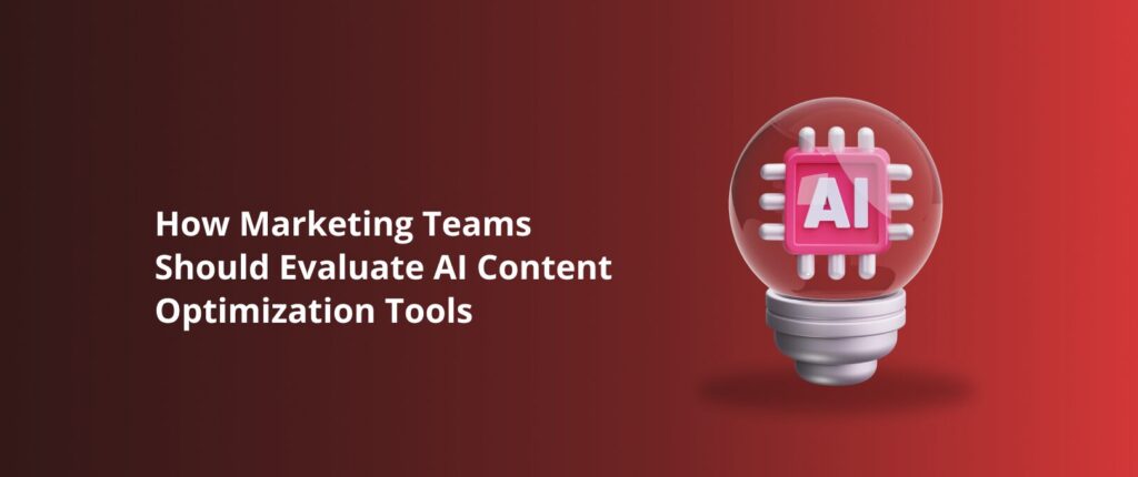 How Marketing Teams Should Evaluate AI Content Optimization Tools
