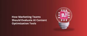 How Marketing Teams Should Evaluate AI Content Optimization Tools