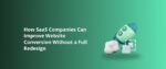 How SaaS Companies Can Improve Website Conversion Without a Full Redesign Featured Img