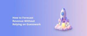 How to Forecast Revenue Without Relying on Guesswork