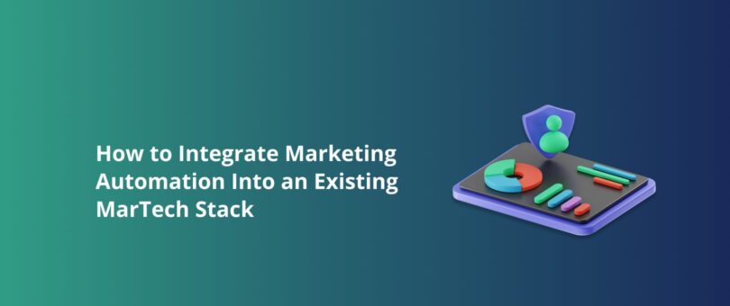 How to Integrate Marketing Automation Into an Existing MarTech Stack Featured Img