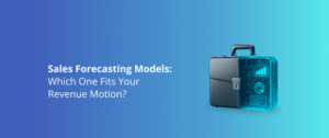 Sales Forecasting Models: Which One Fits Your Revenue Motion?