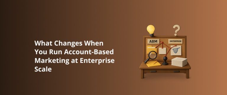 What Changes When You Run Account-Based Marketing at Enterprise Scale