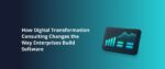 How Digital Transformation Consulting Changes the Way Enterprises Build Software Featured Img