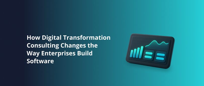 How Digital Transformation Consulting Changes the Way Enterprises Build Software Featured Img